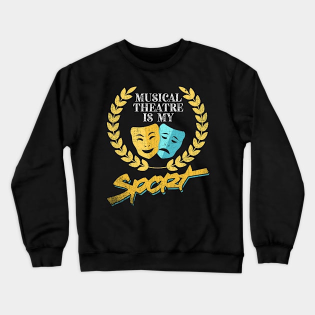 Musical Theatre Is My Sport Crewneck Sweatshirt by phughes1980